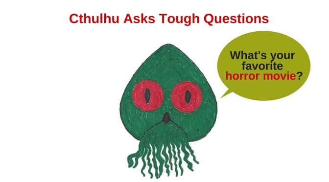 Cthulhu Asks Tough Questions – What’s Your Favorite Horror Movie?